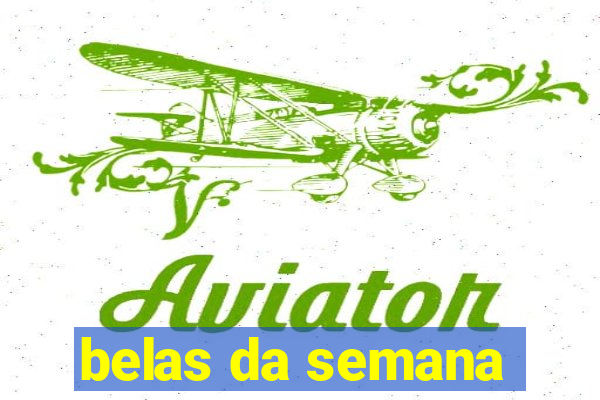 belas da semana